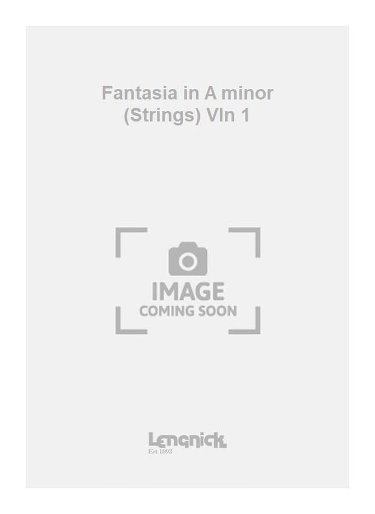 Fantasia in A minor (Strings) Vln 1